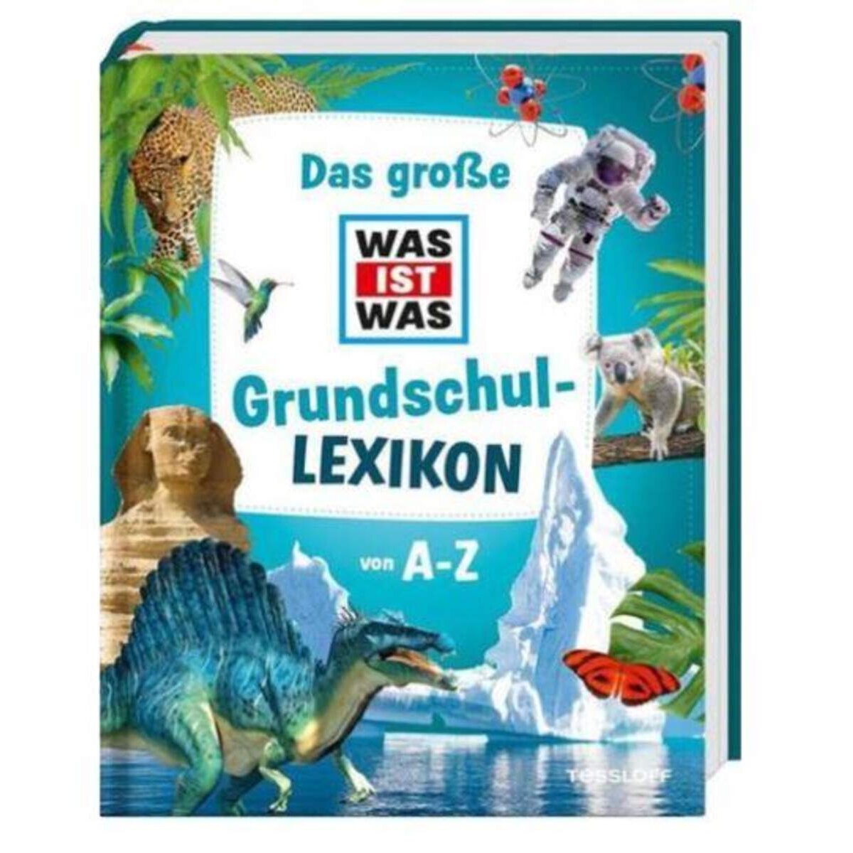 Tessloff Das große WAS IST WAS Grundschullexikon von A-Z