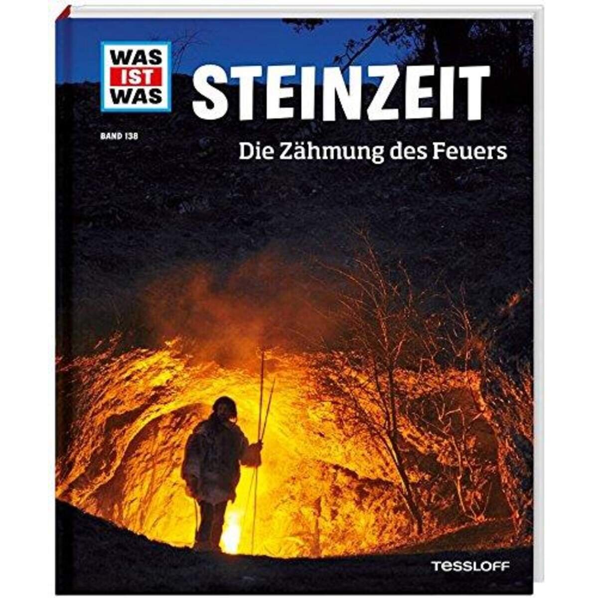 Tessloff WAS IST WAS 138 - Steinzeit Die Zähmung des Feuers