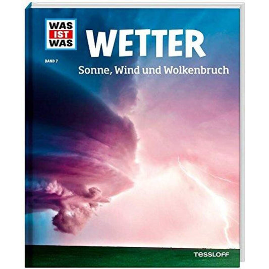 Tessloff WAS IST WAS Band. 7 - Wetter: Sonne, Wind und Wolkenbruch