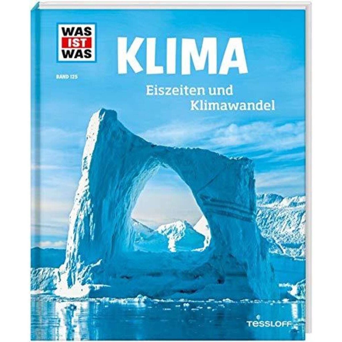 Tessloff WAS IST WAS Band 125. Klima: Eiszeiten und Klimawandel