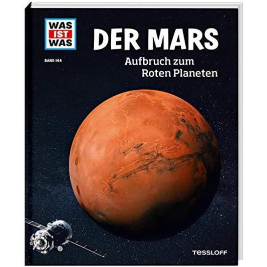 Tessloff WAS IST WAS Band 144 - Der Mars. Aufbruch zum Roten Planeten